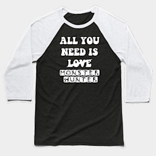 All You Need Is Monster Hunter Baseball T-Shirt